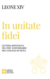 In unitate fidei. Lettera apostolica nel 1700° anniversario del Concilio di Nicea - Librerie.coop