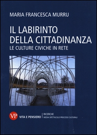 Il labirinto della cittadinanza. Le culture civiche in rete - Librerie.coop