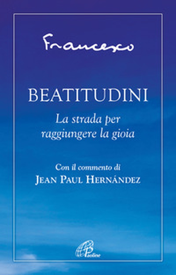 Beatitudini. La strada per raggiungere la gioia - Librerie.coop Beatitudini. La strada per raggiungere la gioia - Librerie.coop