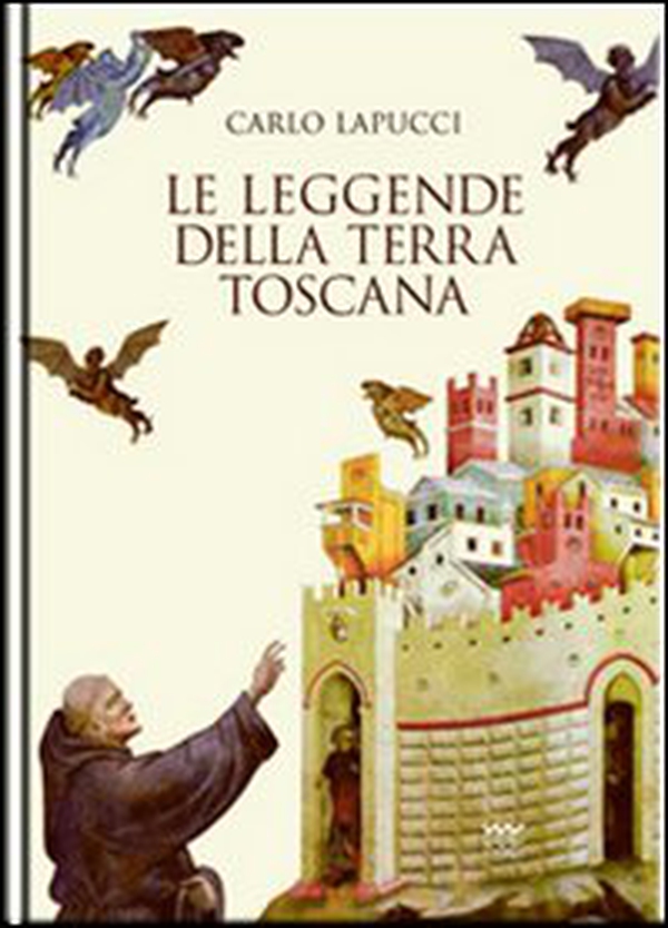 Le leggende della terra Toscana - Librerie.coop Le leggende della terra Toscana - Librerie.coop