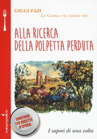 Alla ricerca della polpetta perduta. La cucina e la cantina mia - Librerie.coop