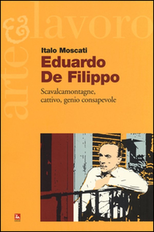 Eduardo De Filippo. Scavalcamontagne, cattivo, genio consapevole - Librerie.coop Eduardo De Filippo. Scavalcamontagne, cattivo, genio consapevole - Librerie.coop
