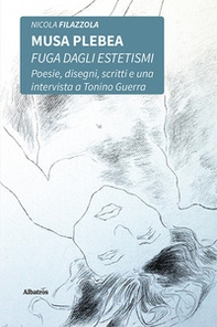 Musa plebea. Fuga dagli estetismi. Poesie, disegni, scritti e una intervista a Tonino Guerra - Librerie.coop