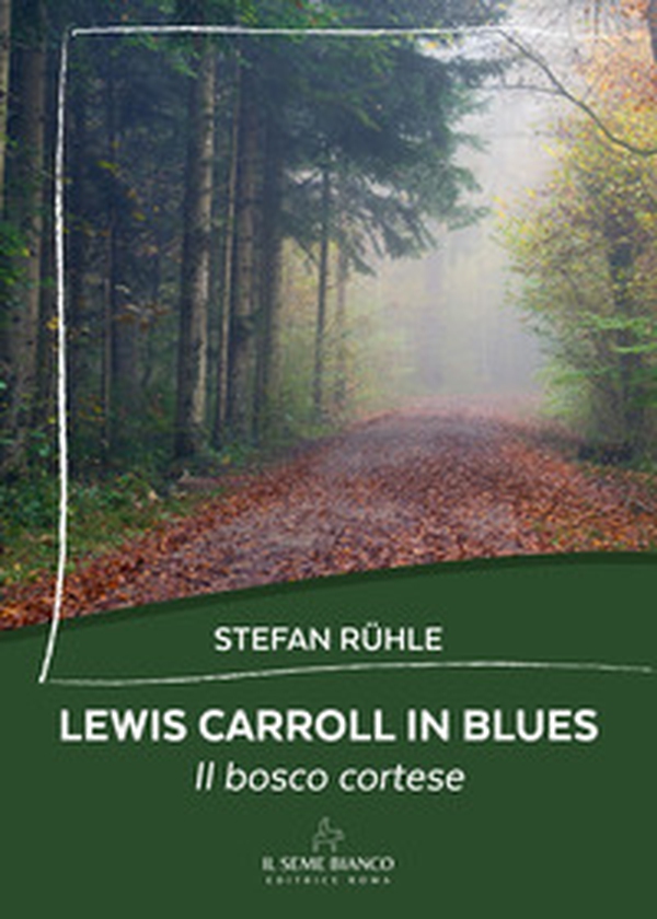 Lewis Carroll in blues. Il bosco cortese - Librerie.coop Lewis Carroll in blues. Il bosco cortese - Librerie.coop