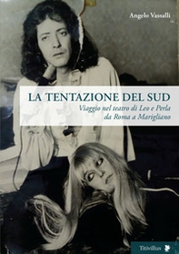 La tentazione del sud. Viaggio nel teatro di Leo e Perla da Roma a Marigliano - Librerie.coop