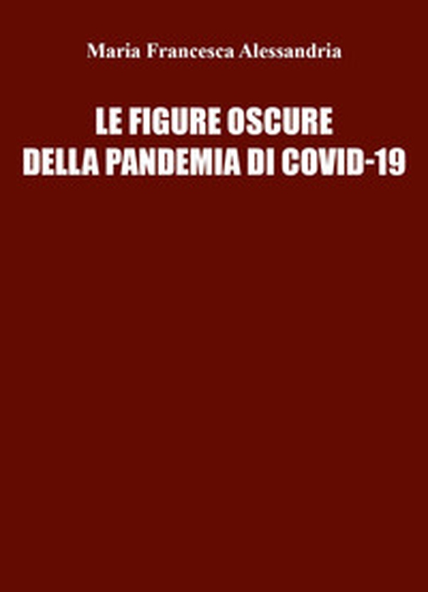 Le figure oscure della pandemia di Covid-19 - Librerie.coop Le figure oscure della pandemia di Covid-19 - Librerie.coop