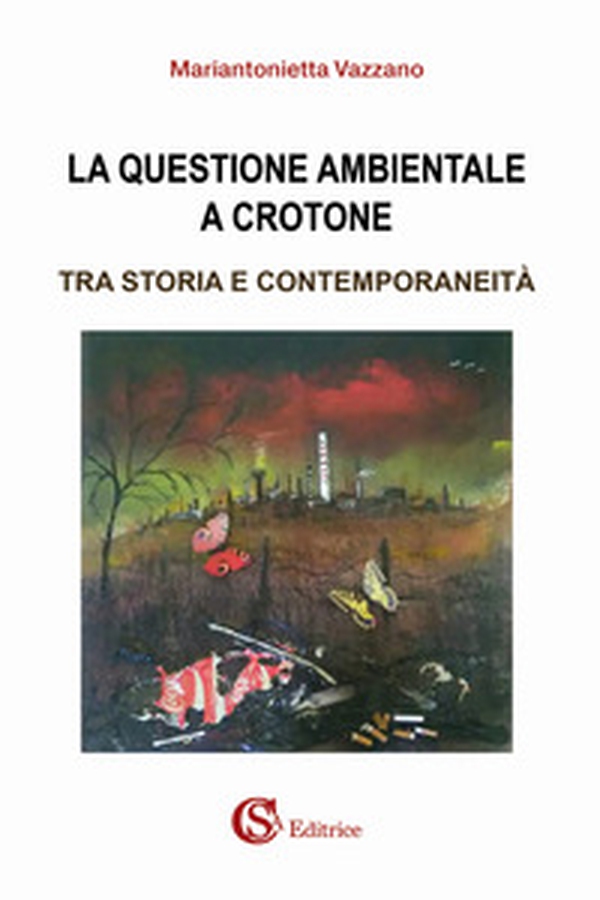 La questione ambientale a Crotone. Tra storia e contemporaneità - Librerie.coop La questione ambientale a Crotone. Tra storia e contemporaneità - Librerie.coop
