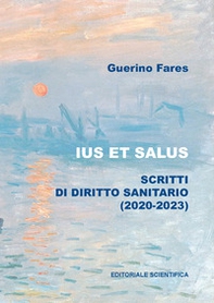 Ius et salus. Scritti di diritto sanitario (2020-2023) - Librerie.coop