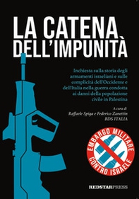 La catena dell'impunità. Inchiesta sulla storia degli armamenti israeliani e sulle complicità dell'Occidente e dell'Italia nella guerra condotta ai danni della popolazione civile in Palestina - Librerie.coop