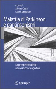 Malattia di Parkinson e parkinsonismi. La prospettiva delle neuroscienze cognitive - Librerie.coop