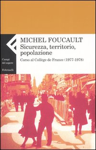 Sicurezza, territorio, popolazione. Corso al Collège de France (1977-1978) - Librerie.coop Sicurezza, territorio, popolazione. Corso al Collège de France (1977-1978) - Librerie.coop