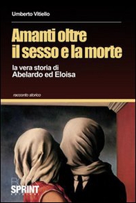 Amanti oltre il sesso e la morte. La vera storia di Abelardo ed Eloisa - Librerie.coop