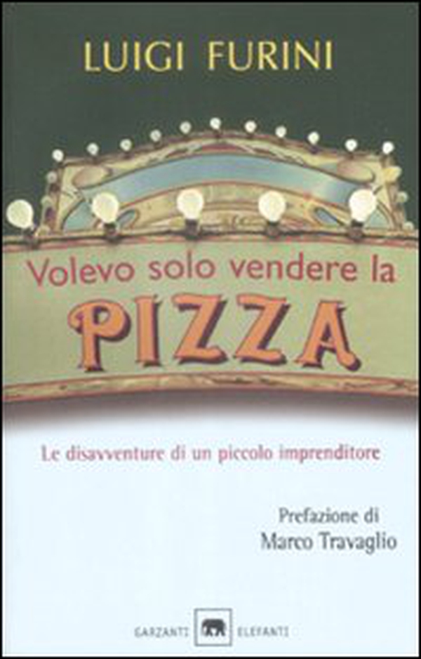 Volevo solo vendere la pizza. Le disavventure di un piccolo imprenditore - Librerie.coop Volevo solo vendere la pizza. Le disavventure di un piccolo imprenditore - Librerie.coop
