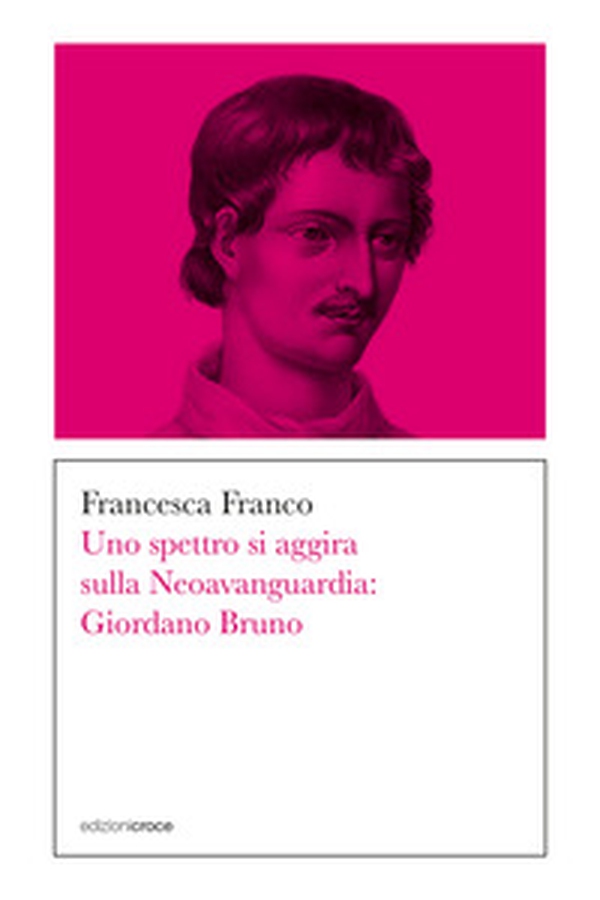Uno spettro si aggira sulla Neoavanguardia: Giordano Bruno - Librerie.coop Uno spettro si aggira sulla Neoavanguardia: Giordano Bruno - Librerie.coop
