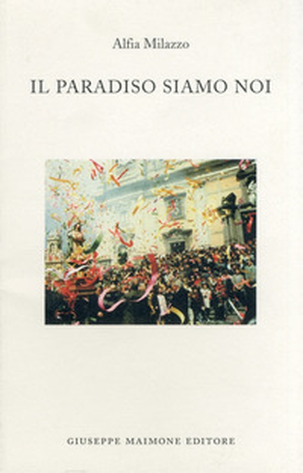 Il paradiso siamo noi. Racconti sulla Settimana santa a Biancavilla - Librerie.coop Il paradiso siamo noi. Racconti sulla Settimana santa a Biancavilla - Librerie.coop