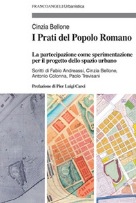 I Prati del Popolo Romano. La partecipazione come sperimentazione per il progetto dello spazio urbano - Librerie.coop