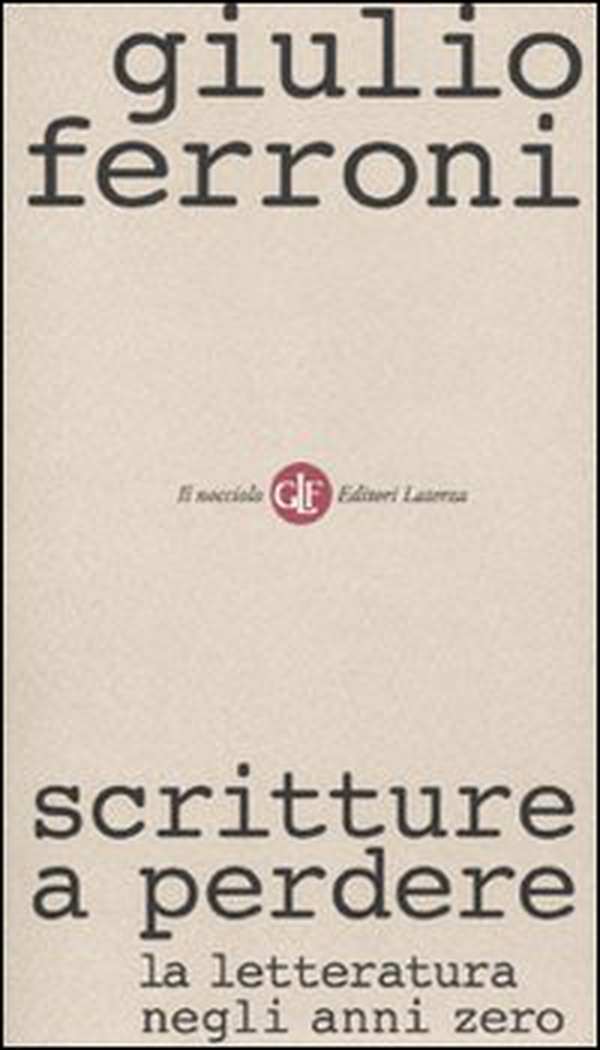Scritture a perdere. La letteratura negli anni zero - Librerie.coop Scritture a perdere. La letteratura negli anni zero - Librerie.coop
