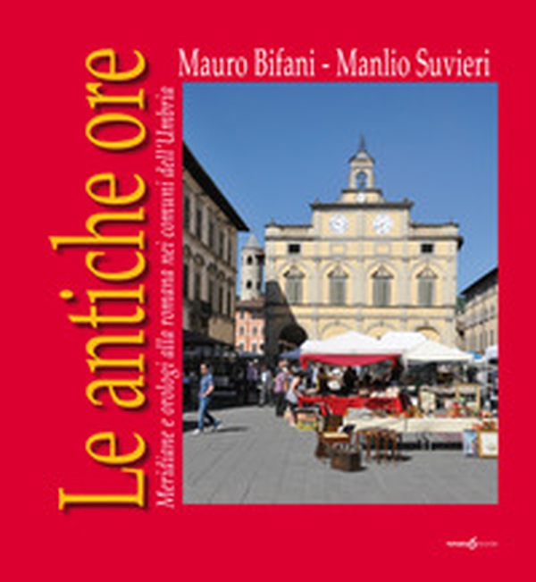 Le antiche ore. Meridiane e orologi alla romana nei comuni dell'Umbria - Librerie.coop Le antiche ore. Meridiane e orologi alla romana nei comuni dell'Umbria - Librerie.coop