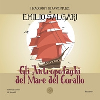 Gli antropofaghi del mare del corallo. I racconti di avventure di Emilio Salgari - Librerie.coop Gli antropofaghi del mare del corallo. I racconti di avventure di Emilio Salgari - Librerie.coop