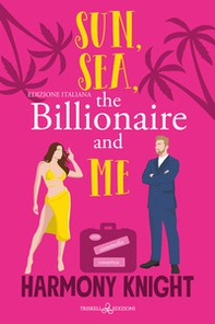 Sun, sea, the billionaire and me. Ediz. italiana - Librerie.coop