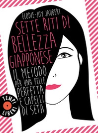 Sette riti di bellezza giapponese. Il metodo per una pelle perfetta e capelli di seta - Librerie.coop