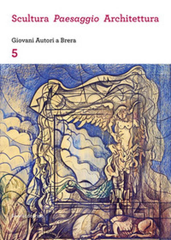 Scultura, paesaggio, architettura. Giovani autori a Brera - Vol. 5 - Librerie.coop