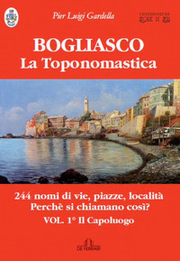 Bogliasco. La toponomastica - Librerie.coop Bogliasco. La toponomastica - Librerie.coop