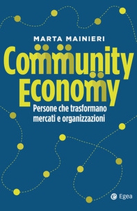 Community economy. Persone che trasformano mercati e organizzazioni - Librerie.coop