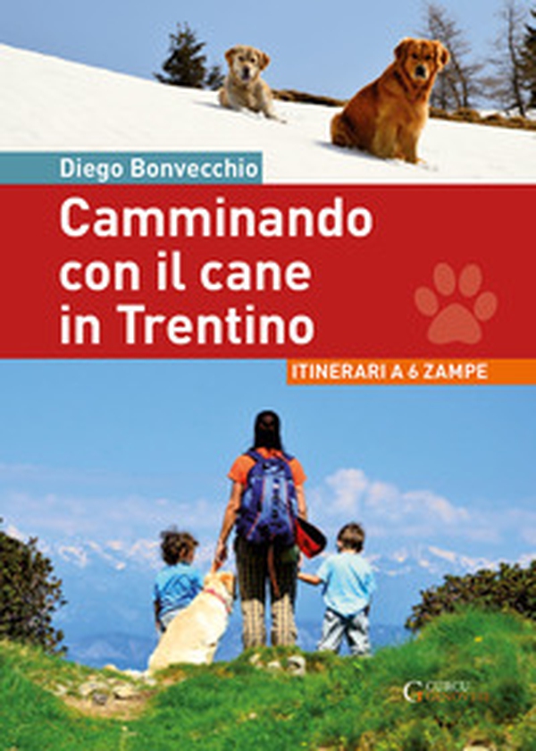 Camminando con il cane in Trentino. Itinerari a 6 zampe - Librerie.coop Camminando con il cane in Trentino. Itinerari a 6 zampe - Librerie.coop
