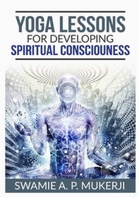 Yoga lessons for developing spiritual consciouness - Librerie.coop
