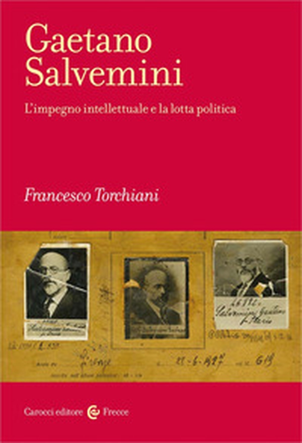Gaetano Salvemini. L'impegno intellettuale e la lotta politica - Librerie.coop Gaetano Salvemini. L'impegno intellettuale e la lotta politica - Librerie.coop