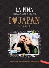 I love Japan. In viaggio con Emiliano Pepe. 20 posti pazzeschi da vedere in Giappone - Librerie.coop