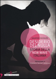 Desiderio del nulla. Storia della new wave italiana - Librerie.coop