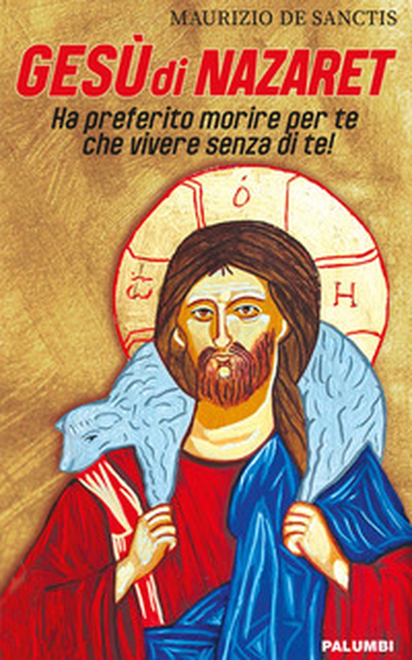 Gesù di Nazaret. Ha preferito morire per te che vivere senza di te! - Librerie.coop Gesù di Nazaret. Ha preferito morire per te che vivere senza di te! - Librerie.coop