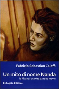 Un mito di nome Nanda la Pivano. Una vita da road movie - Librerie.coop