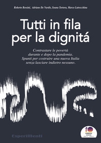 Tutti in fila per la dignità. Contrastare le povertà durante e dopo la pandemia. Spunti per costruire una nuova Italia senza lasciare indietro nessuno - Librerie.coop