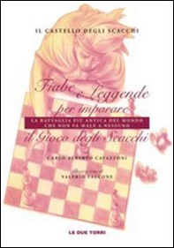 Il castello degli scacchi. Fiabe e leggende per imparare la battaglia più antica del mondo che non fa male a nessuno. Il gioco degli scacchi - Librerie.coop Il castello degli scacchi. Fiabe e leggende per imparare la battaglia più antica del mondo che non fa male a nessuno. Il gioco degli scacchi - Librerie.coop