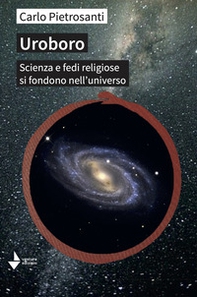 Uroboro. Scienza e fedi religiose si fondono nell'universo - Librerie.coop
