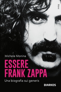 Essere Frank Zappa. Una biografia sui generis - Librerie.coop