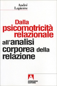 Dalla psicomotricità relazionale all'analisi corporea della relazione - Librerie.coop Dalla psicomotricità relazionale all'analisi corporea della relazione - Librerie.coop