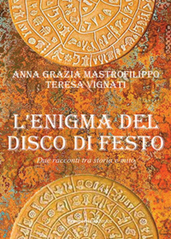 L'enigma del disco di Festo. Due racconti tra storia e mito - Librerie.coop L'enigma del disco di Festo. Due racconti tra storia e mito - Librerie.coop