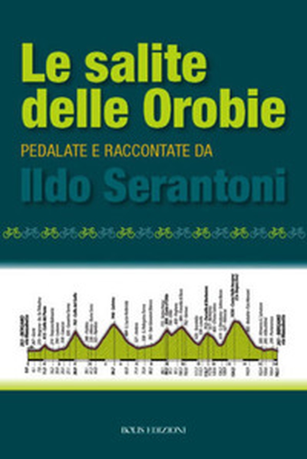 Le salite delle Orobie. Pedalata raccontate da Ildo Sernatoni - Librerie.coop Le salite delle Orobie. Pedalata raccontate da Ildo Sernatoni - Librerie.coop