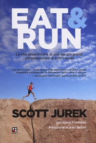 Eat & Run. La vita straordinaria di uno dei più grandi ultramaratoneti di tutti i tempi - Librerie.coop Eat & Run. La vita straordinaria di uno dei più grandi ultramaratoneti di tutti i tempi - Librerie.coop