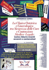 La clinica ostetrica e ginecologica tra sicurezza delle cure e contenzioso medico-legale. Come ridurre eventi avversi e contenziosi - Librerie.coop