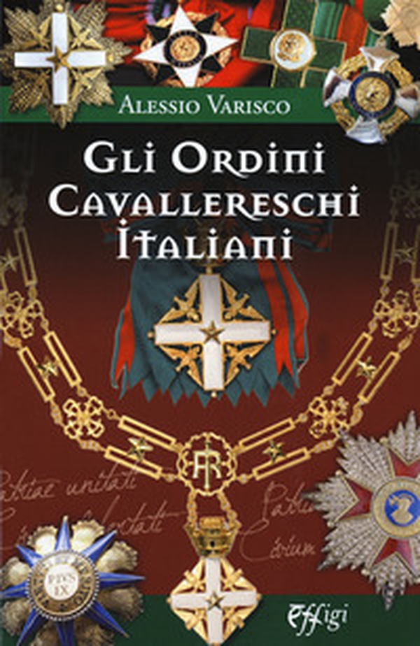 Gli ordini cavallereschi Italiani. I sistemi premiali conferiti e riconosciuti dalla Repubblica Italiana - Librerie.coop Gli ordini cavallereschi Italiani. I sistemi premiali conferiti e riconosciuti dalla Repubblica Italiana - Librerie.coop