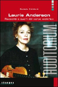 Laurie Anderson. Racconti e suoni del corpo elettrico - Librerie.coop