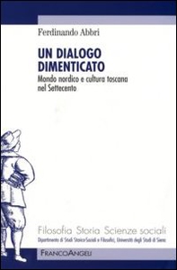 Un dialogo dimenticato. Mondo nordico e cultura toscana nel Settecento - Librerie.coop