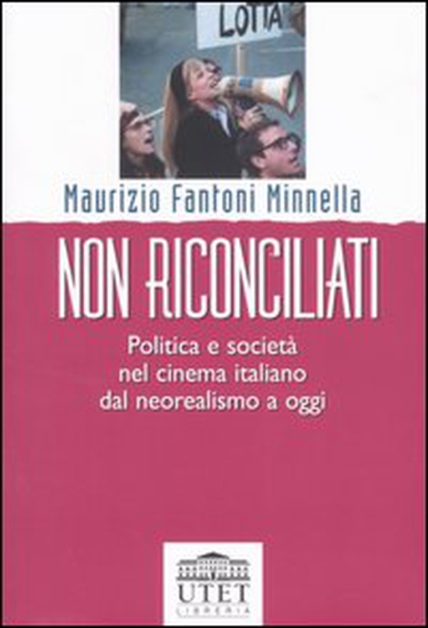 Non riconciliati. Politica e società nel cinema italiano dal neorealismo a oggi - Librerie.coop Non riconciliati. Politica e società nel cinema italiano dal neorealismo a oggi - Librerie.coop