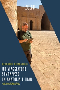 Un viaggiatore sovrappeso in Anatolia e Iraq. Sulle orme di Marco Polo - Librerie.coop