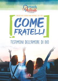 Come fratelli. Testimoni dell'amore di Dio. Catechesi per giovani. Anno Pastorale 2021-2022 - Librerie.coop